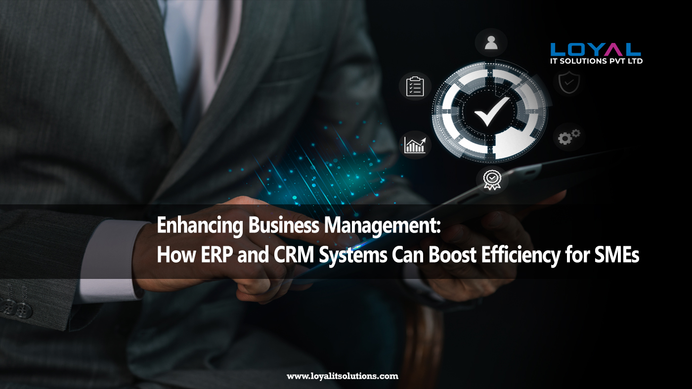 Enhancing Business Management: How ERP and CRM Systems Can Boost ...