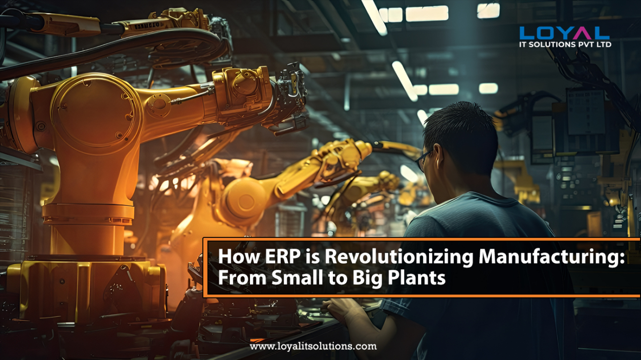 How ERP is Revolutionizing Manufacturing From Small to Big Plants (1)