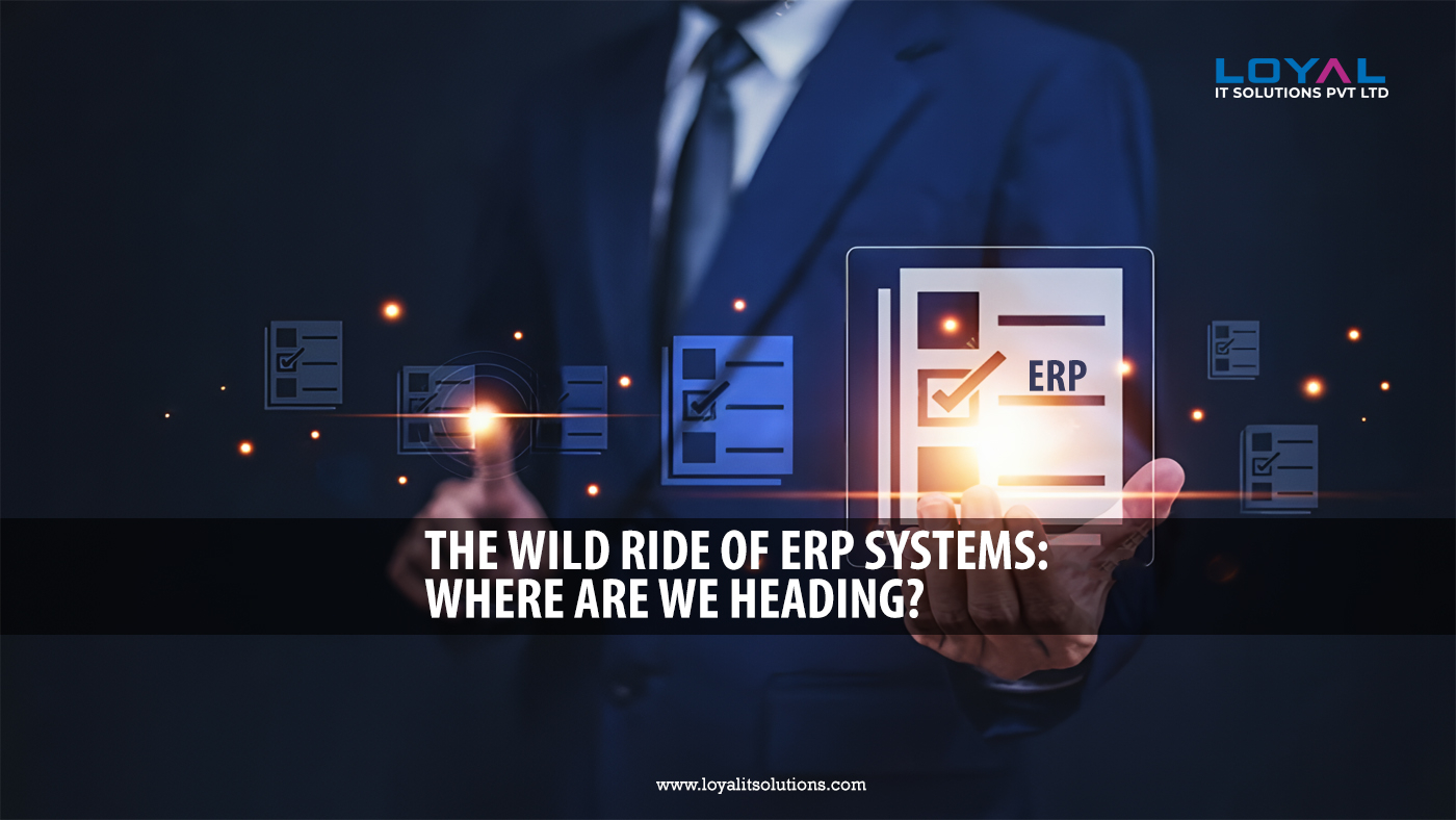 The Wild Ride of ERP Systems Where Are We Heading